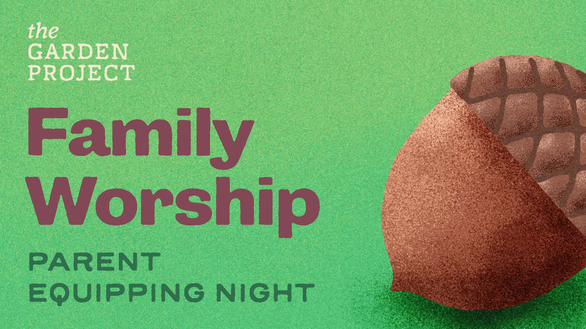 Garden Project Parent Night: Family Worship