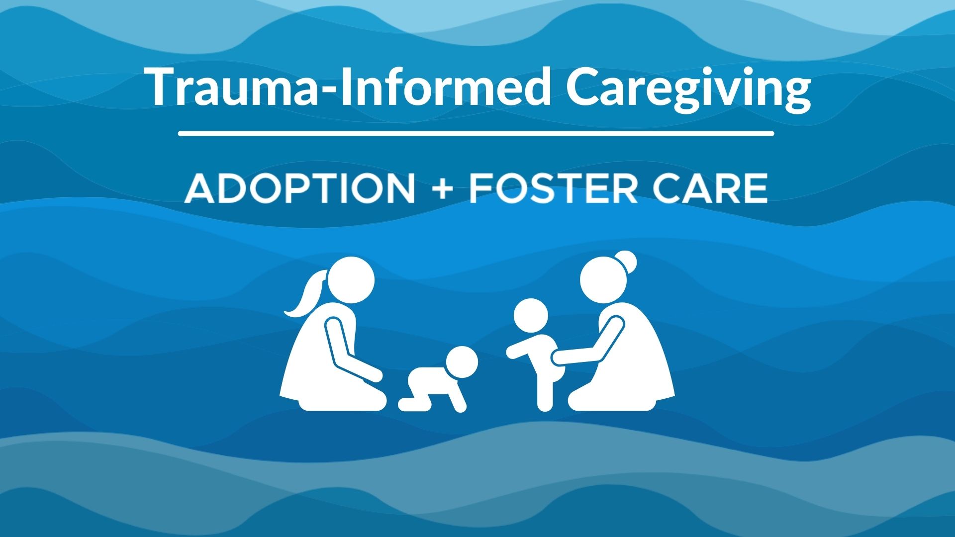 Adoption + Foster Care Ministry Training: Trauma-Informed Caregiving
