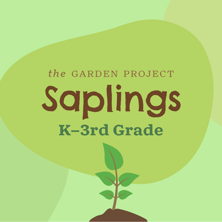 The Garden Project: Saplings